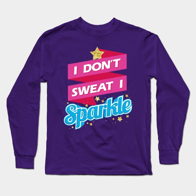 I Don't Sweat I Sparkle Long Sleeve T-Shirt by teevisionshop